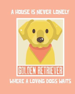 Book cover for A House Is Never Lonely Where A Loving Dog Waits