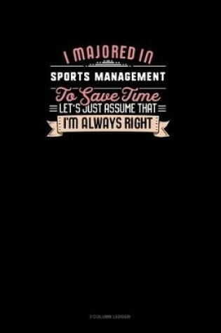 Cover of I Majored In Sports Management To Save Time Let's Just Assume That I'm Always Right