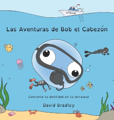 Book cover for Las Aventuras de Bob el Cabezón - Convierte tu debilidad en tu fortaleza