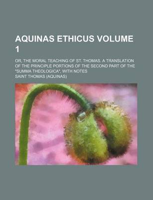 Book cover for Aquinas Ethicus; Or, the Moral Teaching of St. Thomas. a Translation of the Principle Portions of the Second Part of the "Summa Theologica," with Notes Volume 1