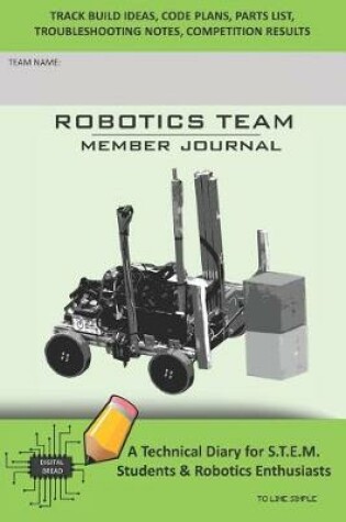 Cover of Robotics Team Member Journal - A Technical Diary for S.T.E.M. Students & Robotics Enthusiasts