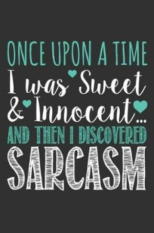 Cover of Once Upon a Time I was Sweet & Innocent - Then I Discovered Sarcasm