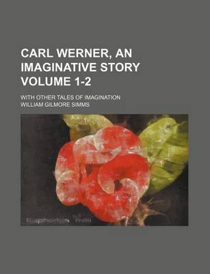 Book cover for Carl Werner, an Imaginative Story Volume 1-2; With Other Tales of Imagination