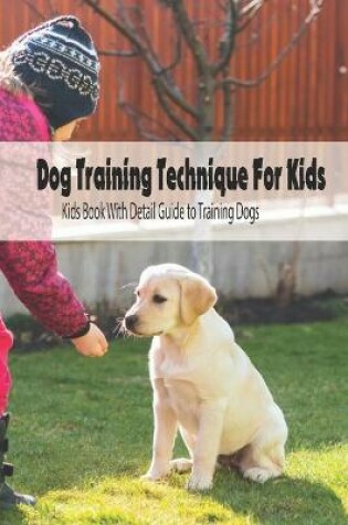 Cover of Dog Training Technique For Kids