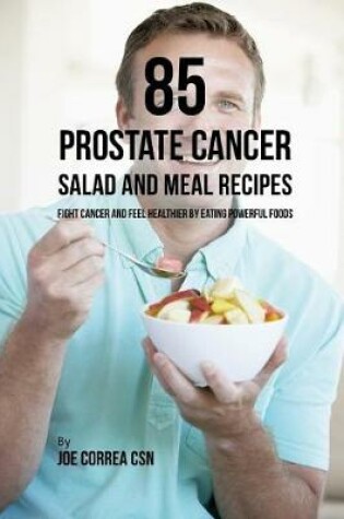 Cover of 85 Prostate Cancer Salad and Meal Recipes