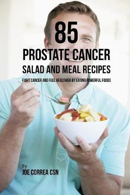 Book cover for 85 Prostate Cancer Salad and Meal Recipes