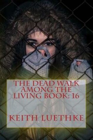 Cover of The Dead Walk Among The Living Book