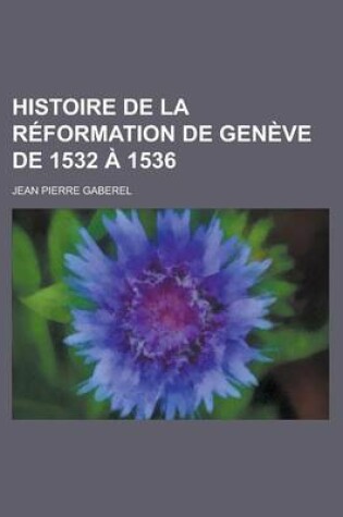 Cover of Histoire de La Reformation de Geneve de 1532 a 1536