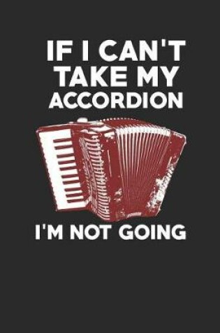 Cover of If I Can`t Take My Accordion - I`m Not Going