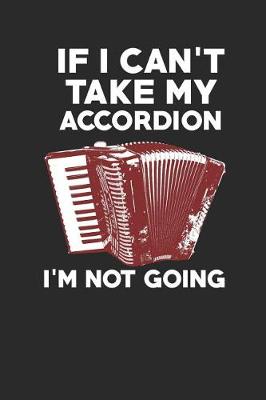 Book cover for If I Can`t Take My Accordion - I`m Not Going