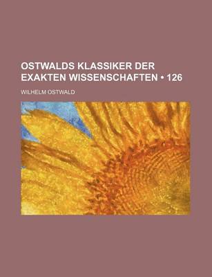 Book cover for Ostwalds Klassiker Der Exakten Wissenschaften (126)