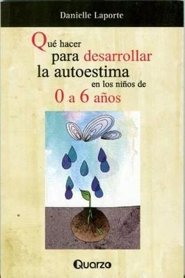 Book cover for Que Hacer Para Desarrollar La Autoestima de Los Niños de 0-6 Años