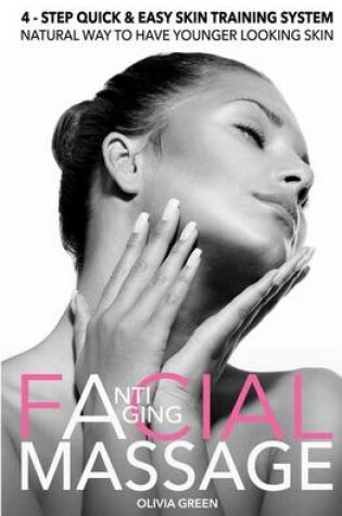 Cover of Anti - Aging Facial Massage. 4 - STEP Quick & Easy Skin Training Exercises