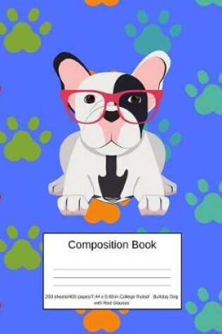 Cover of Composition Book 200 Sheets/400 Pages/7.44 X 9.69 In. College Ruled/Bulldog Dog with Red Glasses