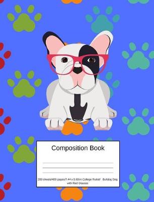 Book cover for Composition Book 200 Sheets/400 Pages/7.44 X 9.69 In. College Ruled/Bulldog Dog with Red Glasses