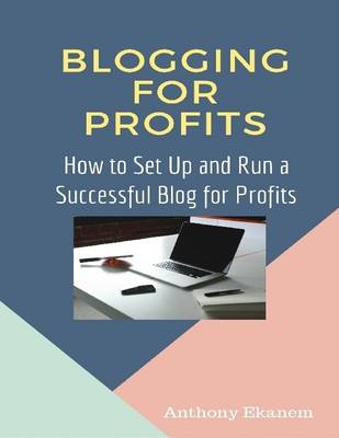 Book cover for Blogging for Profits: How to Set Up and Run a Successful Blog for Profit