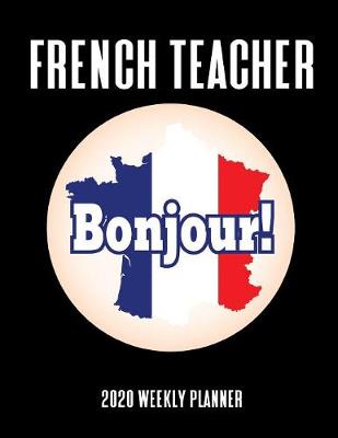 Book cover for French Teacher 2020 Weekly Planner