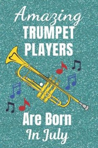 Cover of Amazing Trumpet Players Are Born In July