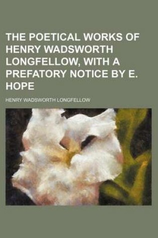 Cover of The Poetical Works of Henry Wadsworth Longfellow, with a Prefatory Notice by E. Hope