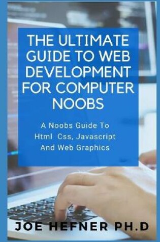 Cover of The Ultimate Guide to Web Development for Computer Noobs