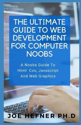 Book cover for The Ultimate Guide to Web Development for Computer Noobs