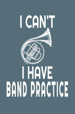 Book cover for I Can't I Have Band Practice