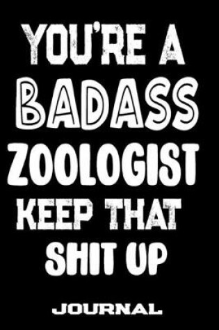 Cover of You're A Badass Zoologist Keep That Shit Up