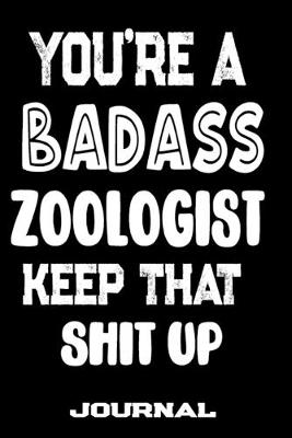 Book cover for You're A Badass Zoologist Keep That Shit Up