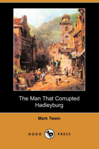 Cover of The Man That Corrupted Hadleyburg (Dodo Press)