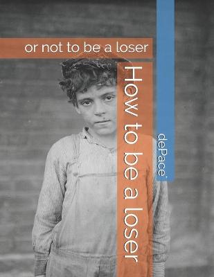 Book cover for How to be a loser