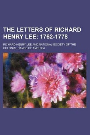 Cover of The Letters of Richard Henry Lee; 1762-1778