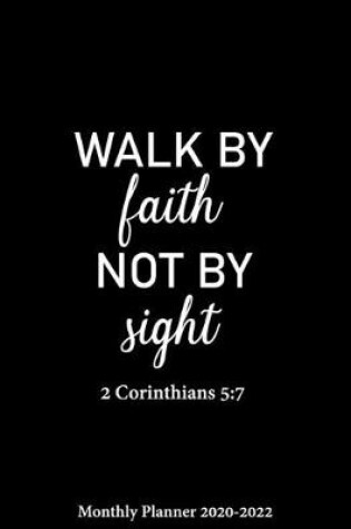 Cover of Monthly Planner 2020-2022 Walk By Faith Not By Sight