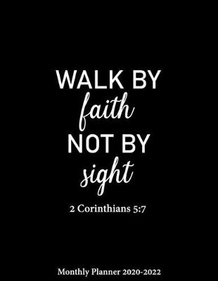 Book cover for Monthly Planner 2020-2022 Walk By Faith Not By Sight