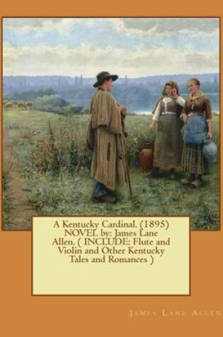 Cover of A Kentucky Cardinal. (1895) NOVEL by