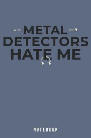 Cover of Metal Detectors Hate Me Notebook