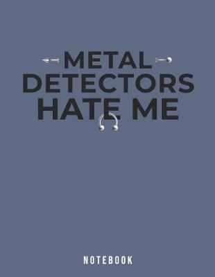 Book cover for Metal Detectors Hate Me Notebook