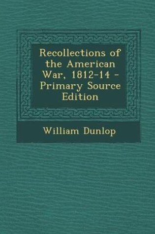 Cover of Recollections of the American War, 1812-14 - Primary Source Edition