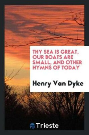 Cover of Thy Sea Is Great, Our Boats Are Small, and Other Hymns of Today