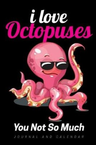 Cover of I Love Octopuses You Not So Much