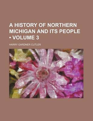 Book cover for A History of Northern Michigan and Its People (Volume 3)