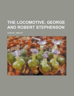 Book cover for The Locomotive. George and Robert Stephenson
