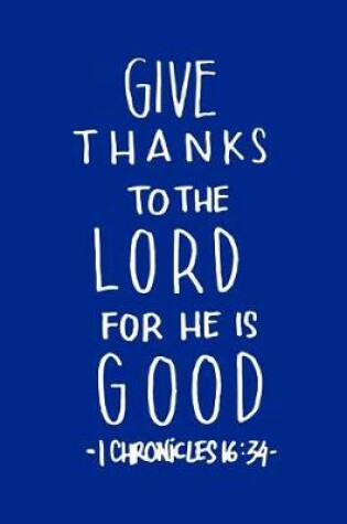 Cover of Give Thanks to The Lord For HE is Good 1 Chronicles 16