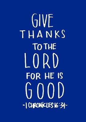 Book cover for Give Thanks to The Lord For HE is Good 1 Chronicles 16