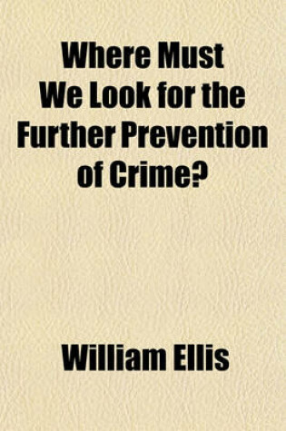 Cover of Where Must We Look for the Further Prevention of Crime?