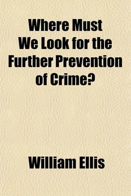 Book cover for Where Must We Look for the Further Prevention of Crime?