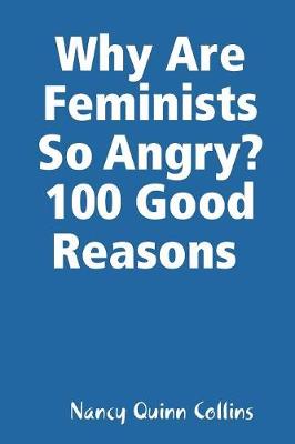 Book cover for Why Are Feminists So Angry? 100 Good Reasons