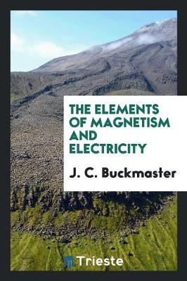 Book cover for The Elements of Magnetism and Electricity