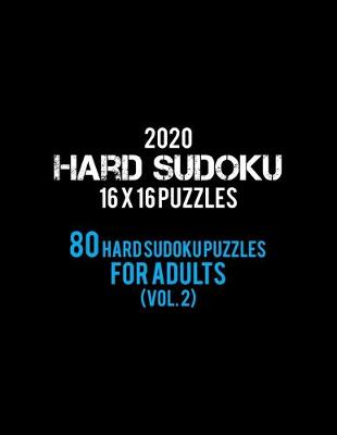 Book cover for 2020 Hard Sudoku 16 X 16 Puzzles 80 Hard Sudoku Puzzles For Adults (Vol. 2)