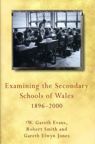 Cover of Examining the Secondary Schools of Wales, 1896-2000