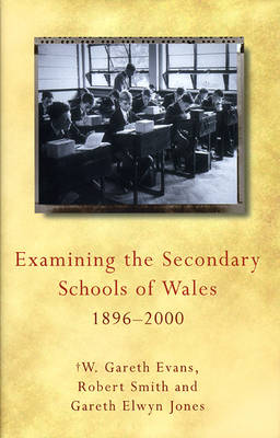 Book cover for Examining the Secondary Schools of Wales, 1896-2000
